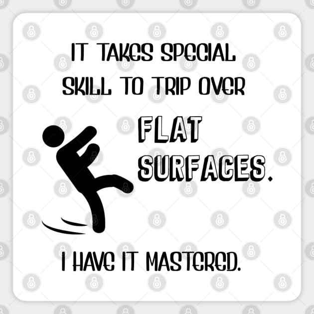 It Takes Special Skill To Trip Over Flat Surfaces Magnet by KayBee Gift Shop